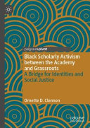 Black scholarly activism between the academy and grassroots : a bridge for identities and social justice /