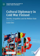 Cultural Diplomacy in Cold War Finland : Identity, Geopolitics and the Welfare State /