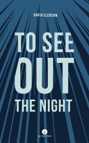 To see out the night /