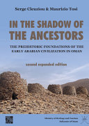 In the shadow of the ancestors : the prehistoric foundations of the carly Arabian Civilization in Oman /