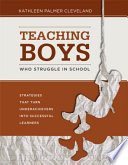 Teaching boys who struggle in school : strategies that turn underachievers into successful learners /