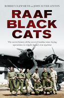 RAAF Black Cats : the secret history of the covert Catalina mine-laying operations Japan's war machine /