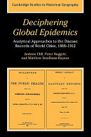 Deciphering global epidemics : analytical approaches to the disease records of world cities, 1888-1912 /