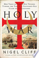 Holy war : how Vasco da Gama's epic voyages turned the tide in a centuries-old clash of civilizations /