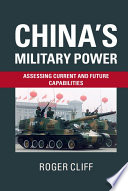 China's military power : assessing current and future capabilities /