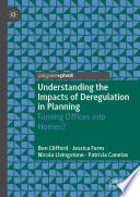 Understanding the Impacts of Deregulation in Planning : Turning Offices into Homes?  /