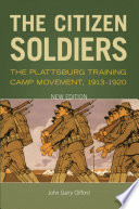 The citizen soldiers : the Plattsburg Training Camp movement, 1913-1920 /