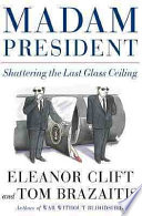 Madam President : shattering the last glass ceiling /