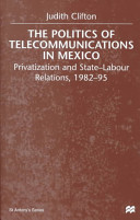 The politics of telecommunications in Mexico : privatization and state-labour relations, 1982-95 /