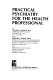 Practical psychiatry for the health professional /