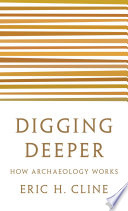Digging deeper : how archaeology works /