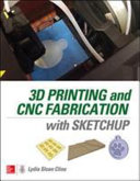 3D Printing and CNC Fabrication with SketchUp /