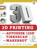 3D printing with Autodesk 123D, Tinkercad, and Makerbot /