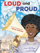 Loud and proud : the life of Congresswoman Shirley Chisholm /