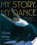 My story, my dance : Robert Battle's journey to Alvin Ailey /