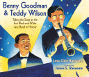 Benny Goodman & Teddy Wilson : taking the stage as the first black and white jazz band in history /