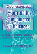 Counseling for spiritually empowered wholeness : a hope-centered approach /