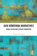 Jain Rāmāyaṇa narratives : moral vision and literary innovation /