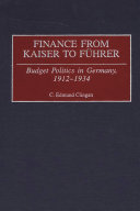 Finance from Kaiser to Führer : budget politics in Germany, 1912-1934 /