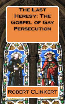 The last heresy : the gospel of gay persecution /