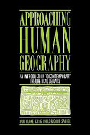 Approaching human geography : an introduction to contemporary theoretical debates /