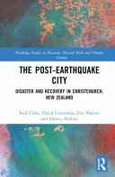 The post-earthquake city : disaster and recovery in Christchurch, New Zealand /