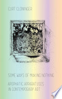 Some Ways of Making Nothing : Apophatic Apparatuses in Contemporary Art /