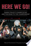 Here we go! : Dawn Staley's Gamecocks and the road to the championship /