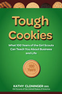 Tough cookies : leadership lessons from 100 years of the Girl Scouts /