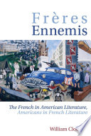 Frères ennemis : the French in American literature, Americans in French literature /