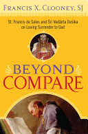 Beyond compare : St. Francis de Sales and Śrī Vedānta Deśika on loving surrender to God /