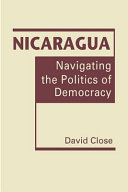 Nicaragua : navigating the politics of democracy /