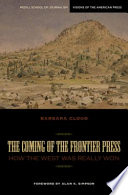 The coming of the frontier press : how the West was really won /