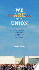 We are the union : democratic unionism and dissent at Boeing /