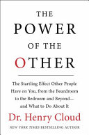 The power of the other : the startling effect other people have on you, from the boardroom to the bedroom and beyond-- and what to do about it /