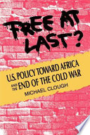 Free at last ? : U.S. policy toward Africa and the end of the Cold War /