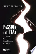 Passion and Play : A Guide to Designing Sexual Content in Games /