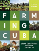 Farming Cuba : urban farming from the ground up /