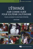 Pour un enfant à son plein potentiel : l'etayage : agir comme guide pour soutenir l'autonomie /