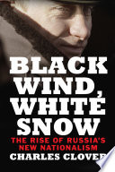 Black wind, white snow : the rise of Russia's new nationalism /