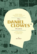 The Daniel Clowes reader : a critical edition of Ghost world and other stories, with essays, interviews and annotations /