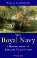 The Royal Navy : a history from the earliest times to the present /