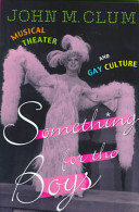 Something for the boys : musical theater and gay culture /