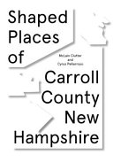 Shaped places : of Carroll County New Hampshire /
