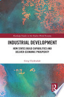 Industrial development : how states build capabilities and deliver economic prosperity /