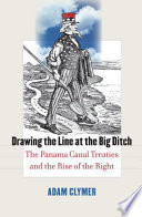 Drawing the line at the big ditch : the Panama Canal Treaties and the rise of the Right /