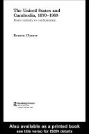 The United States and Cambodia, 1870-1969 : from curiosity to confrontation /