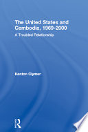 The United States and Cambodia, 1969-2000 : a troubled relationship /