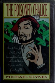 The poisoned chalice : being the second journal of Sir Roger Shallot concerning wicked conspiracies and horrible murders perpetrated in the reign of King Henry VIII /