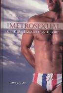 The metrosexual : gender, sexuality, and sport /